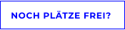 NOCH PLÄTZE FREI?