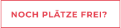 NOCH PLÄTZE FREI?