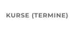 KURSE (TERMINE)
