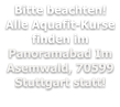 Bitte beachten!Alle Aquafit-Kurse finden im Panoramabad Im Asemwald, 70599 Stuttgart statt!